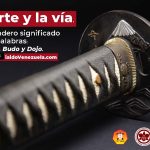 El arte y la vía. El verdadero significado de las palabras: Kung-fu, Budo y Dojo.